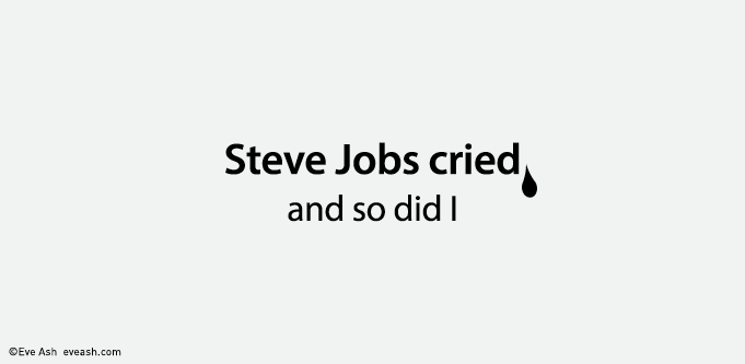 Steve Jobs cried and so did I